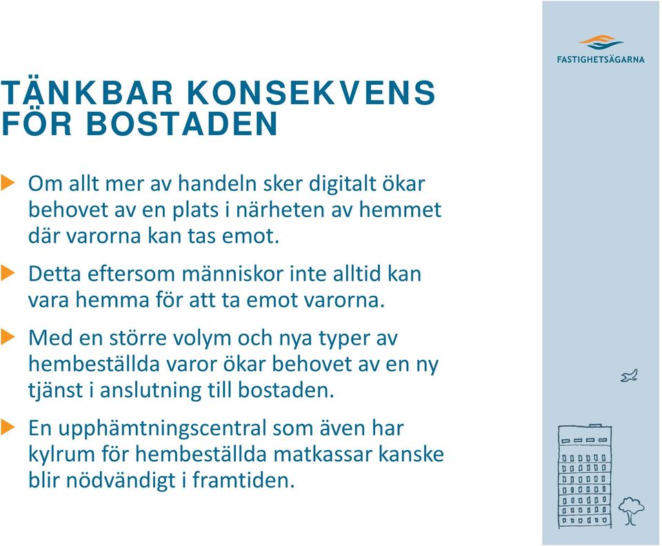 Med en större volym och nya typer av hembeställda varor ökar behovet av en ny tjänst i anslutning till