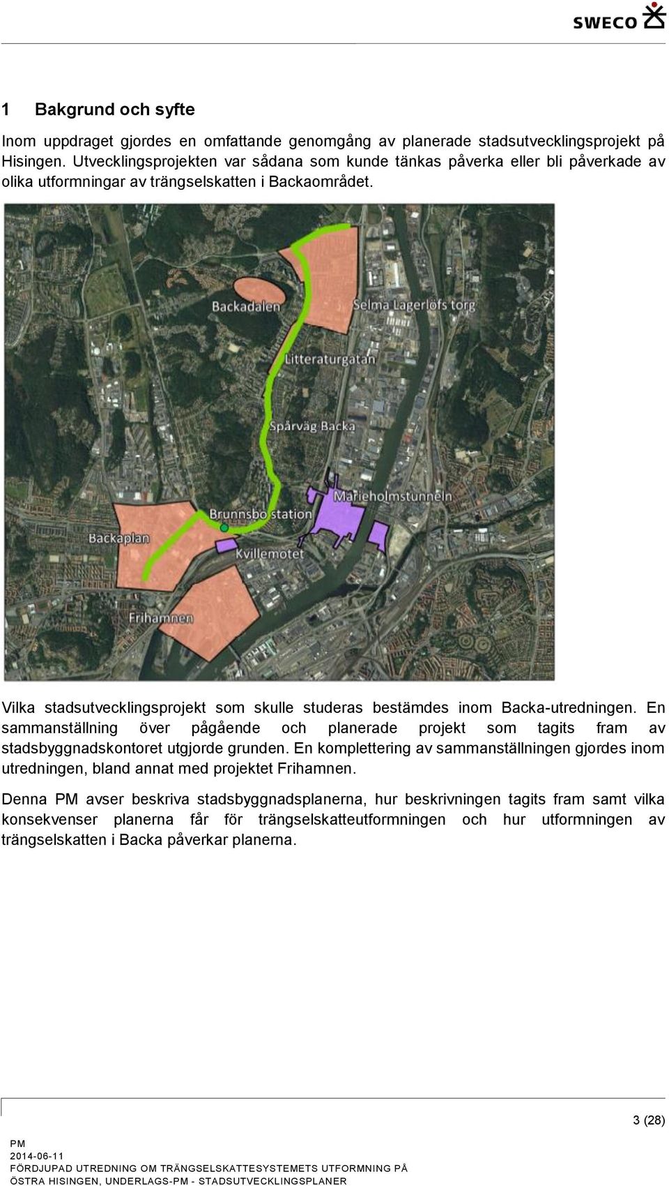 Vilka stadsutvecklingsprojekt som skulle studeras bestämdes inom Backa-utredningen.