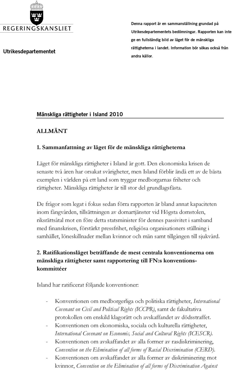 Den ekonomiska krisen de senaste två åren har orsakat svårigheter, men Island förblir ändå ett av de bästa exemplen i världen på ett land som tryggar medborgarnas friheter och rättigheter.