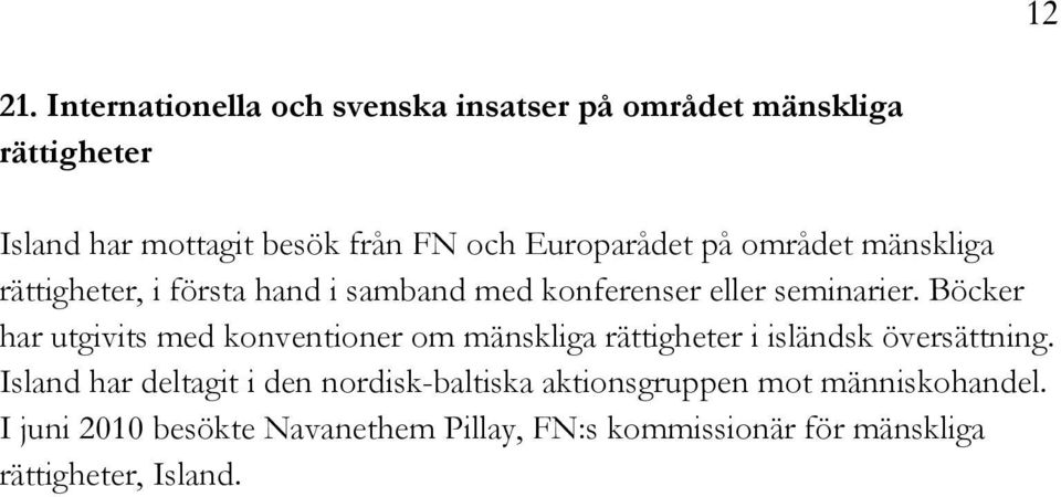 Europarådet på området mänskliga rättigheter, i första hand i samband med konferenser eller seminarier.