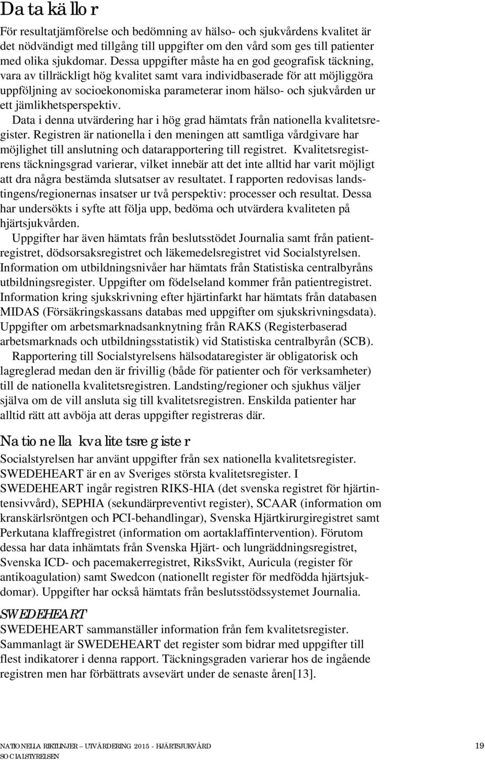 sjukvården ur ett jämlikhetsperspektiv. Data i denna utvärdering har i hög grad hämtats från nationella kvalitetsregister.