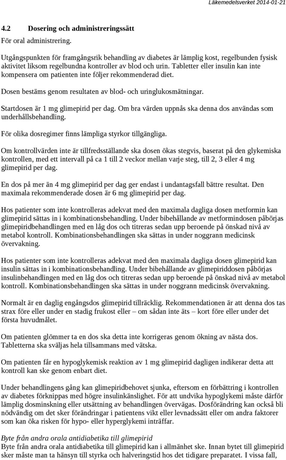 Tabletter eller insulin kan inte kompensera om patienten inte följer rekommenderad diet. Dosen bestäms genom resultaten av blod- och uringlukosmätningar. Startdosen är 1 mg glimepirid per dag.