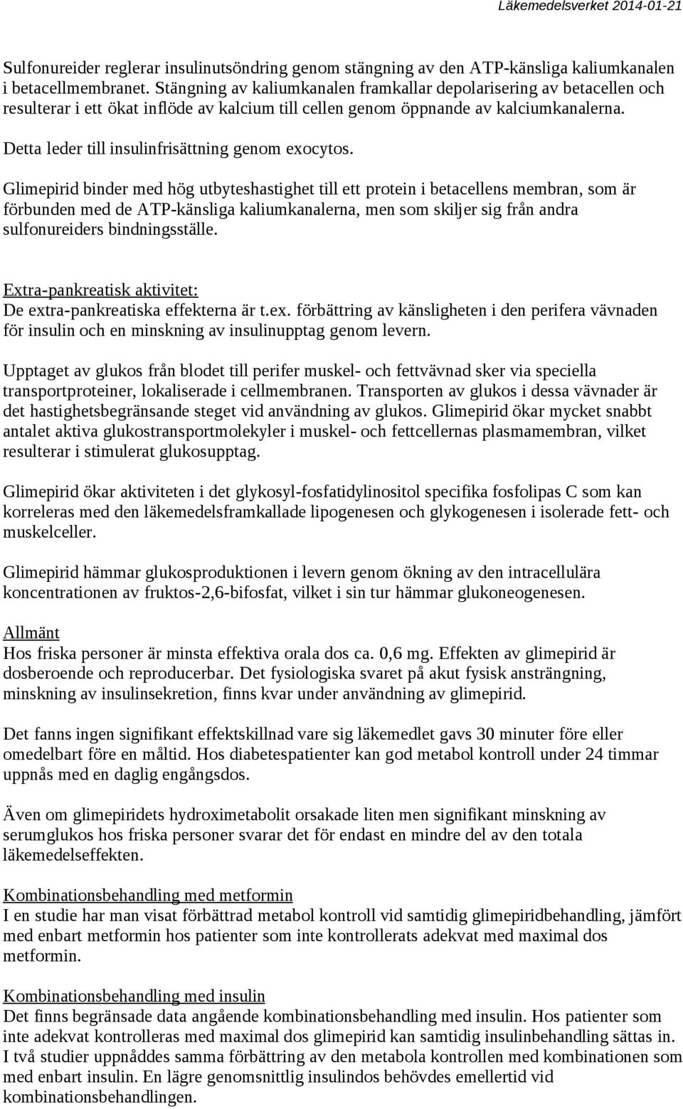 Detta leder till insulinfrisättning genom exocytos.