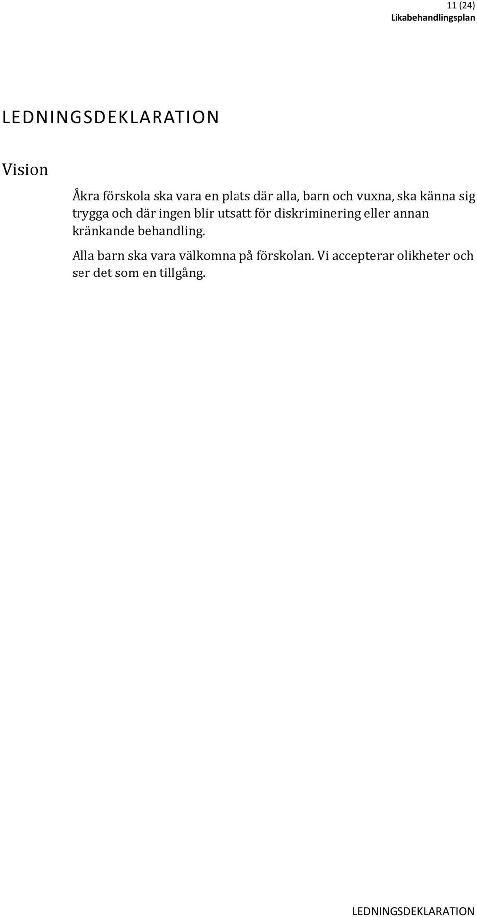 diskriminering eller annan kränkande behandling.