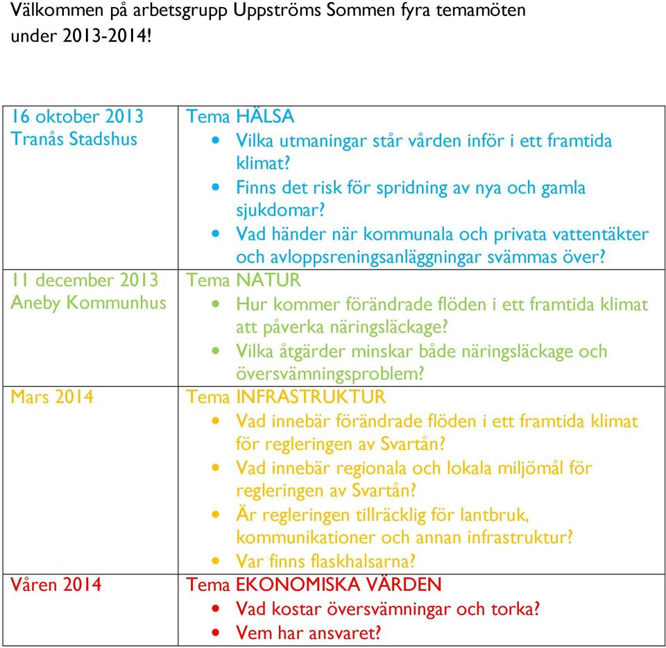 Finns det risk för spridning av nya och gamla sjukdomar? Vad händer när kommunala och privata vattentäkter och avloppsreningsanläggningar svämmas över?