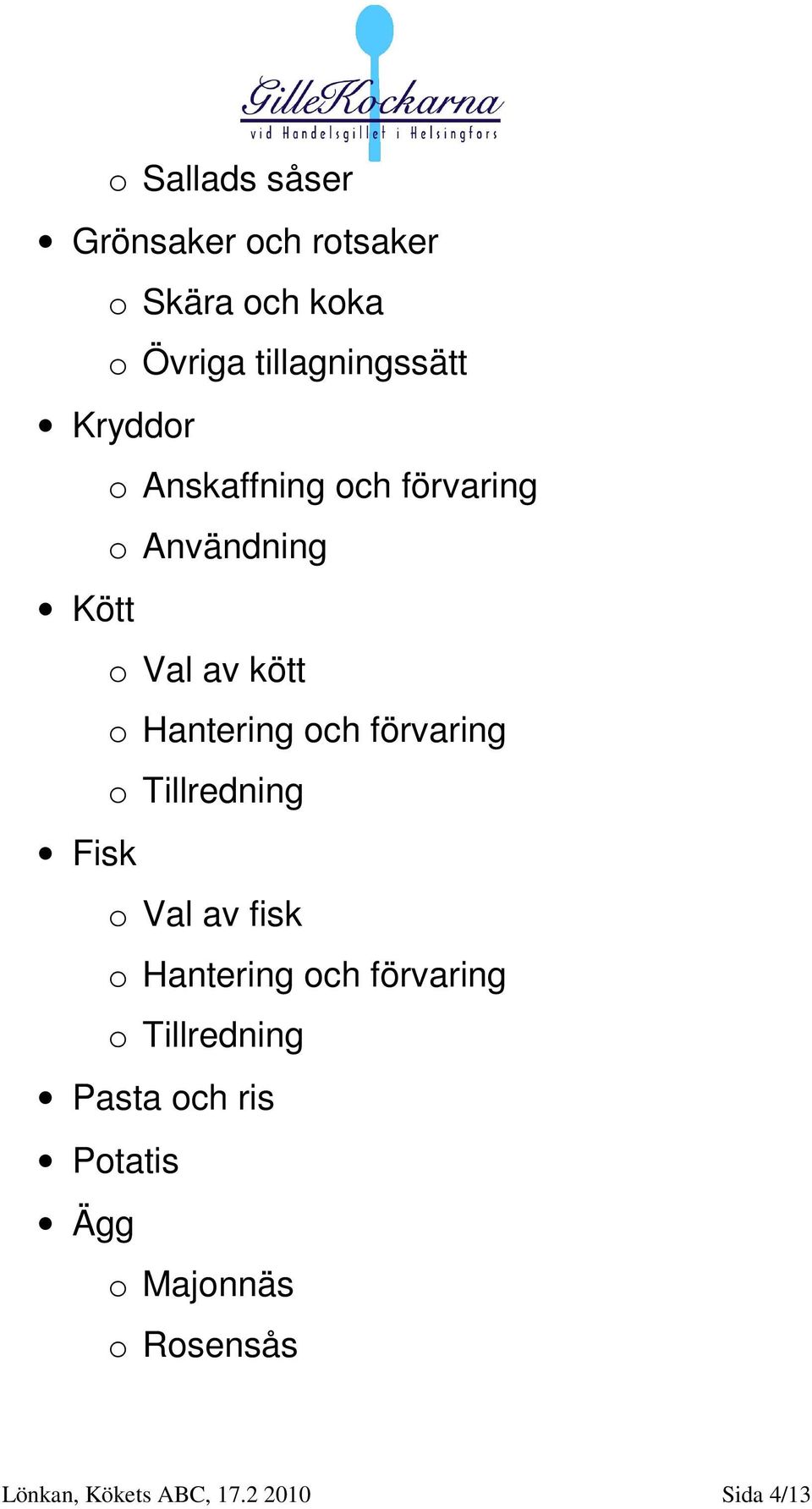 förvaring o Tillredning Fisk o Val av fisk o Hantering och förvaring o Tillredning