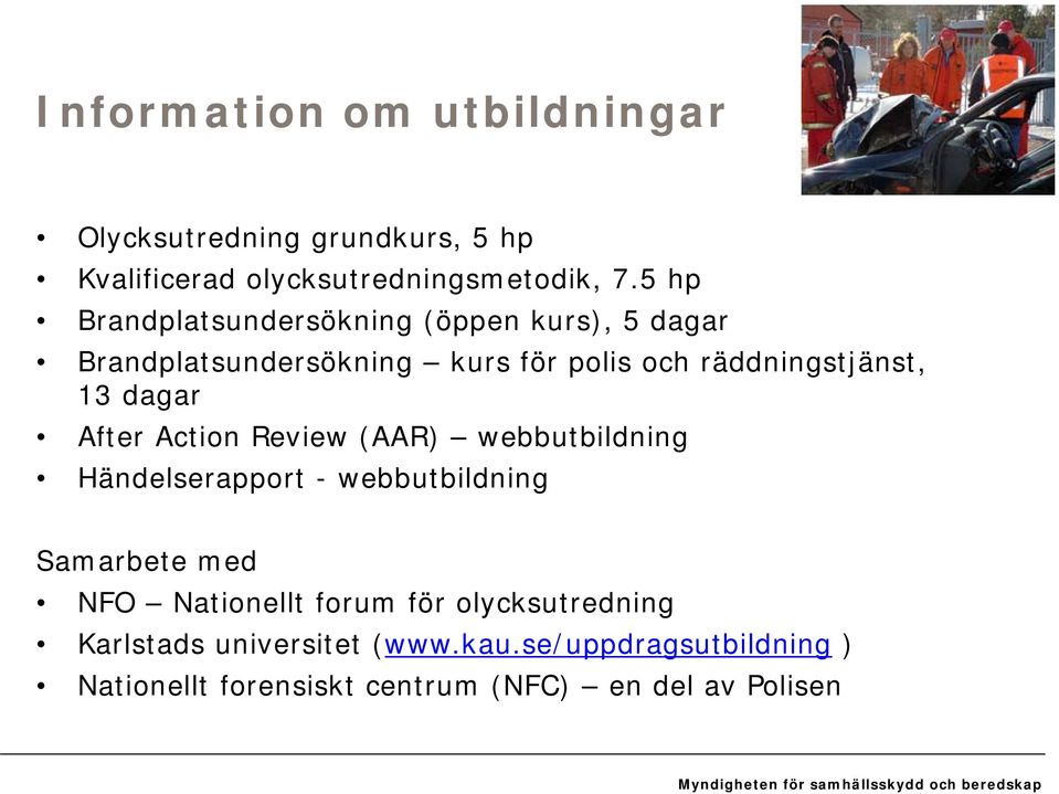 Action Review (AAR) webbutbildning Händelserapport - webbutbildning Samarbete med NFO Nationellt forum för olycksutredning