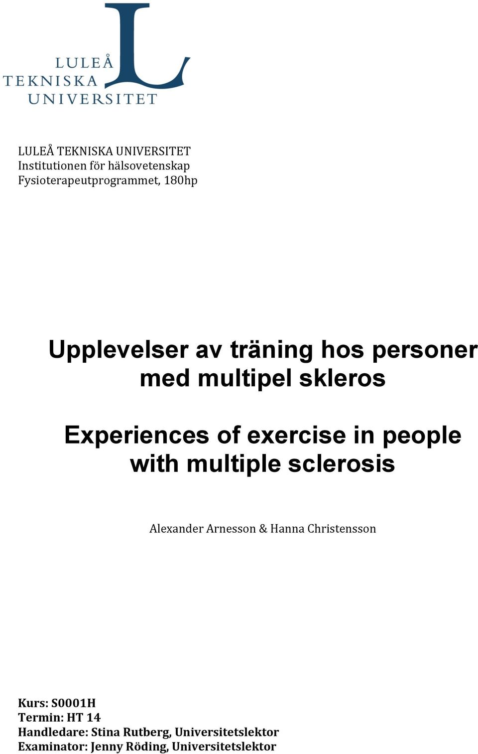 with multiple sclerosis Alexander Arnesson & Hanna Christensson Kurs: S0001H Termin: HT 14