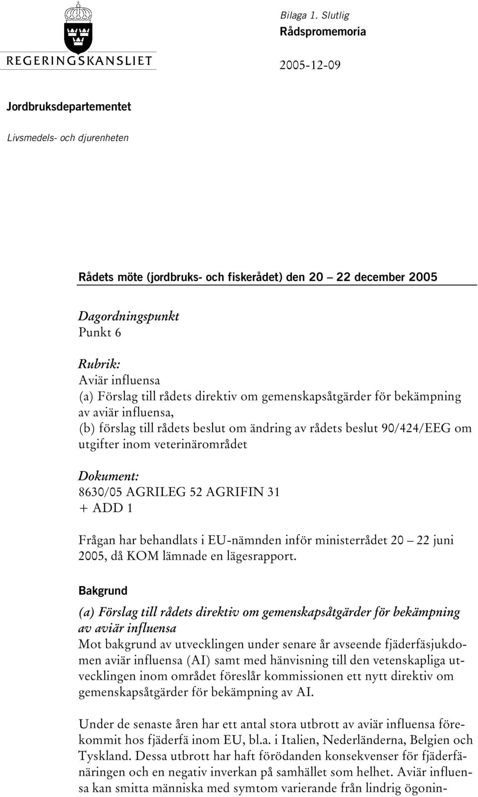 (a) Förslag till rådets direktiv om gemenskapsåtgärder för bekämpning av aviär influensa, (b) förslag till rådets beslut om ändring av rådets beslut 90/424/EEG om utgifter inom veterinärområdet