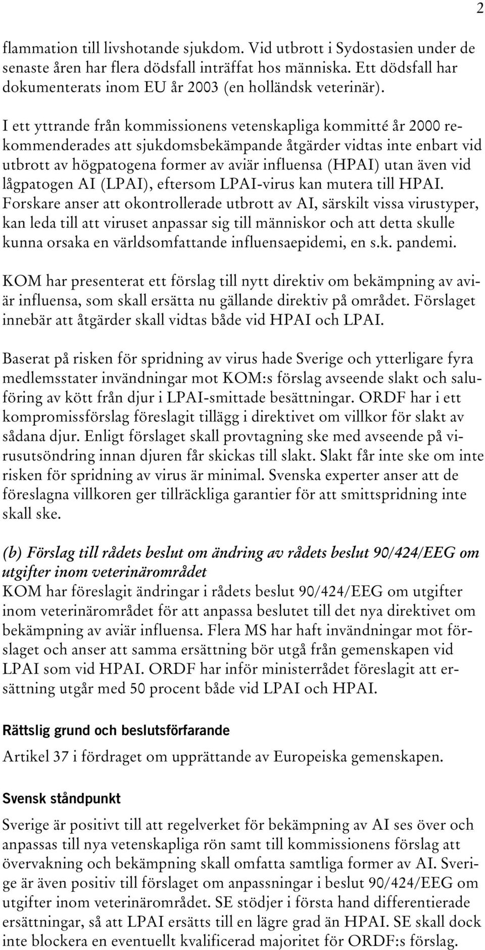 även vid lågpatogen AI (LPAI), eftersom LPAI-virus kan mutera till HPAI.