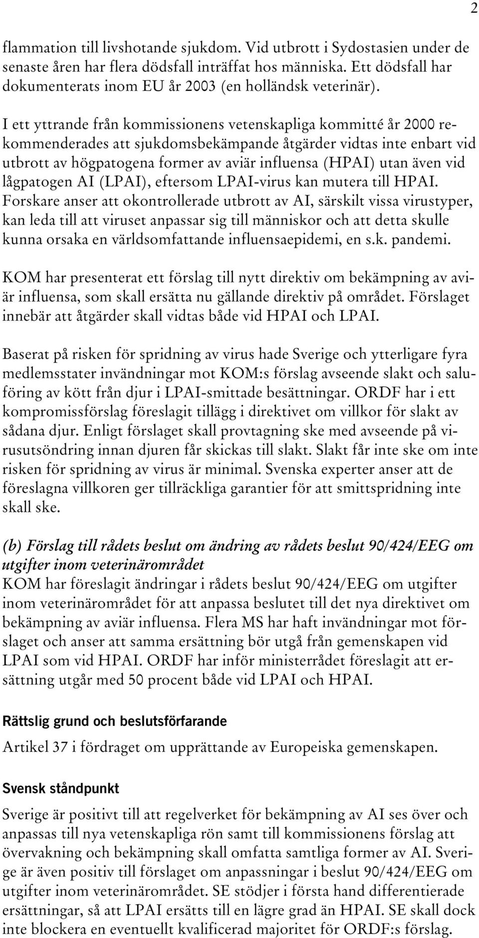 även vid lågpatogen AI (LPAI), eftersom LPAI-virus kan mutera till HPAI.