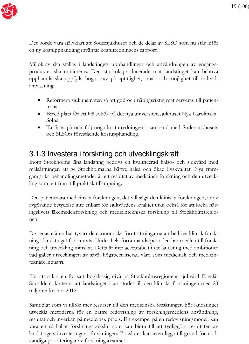 Den storköksproducerade mat landstinget kan behöva upphandla ska uppfylla höga krav på aptitlighet, smak och möjlighet till individanpassning.
