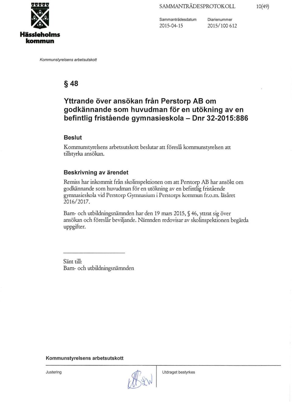 Remiss har inkommit från skolinspektionen om att Perstorp AB har ansökt om godkännande som huvudman för en utökning av en befintlig fristående gynmasieskola vid
