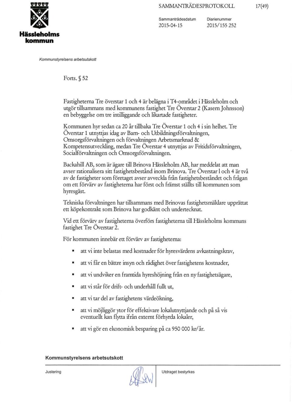 fastigheter. Kommunen hyr sedan ca 20 år tillbaka Tre Överstar 1 och 4 i sin helhet.
