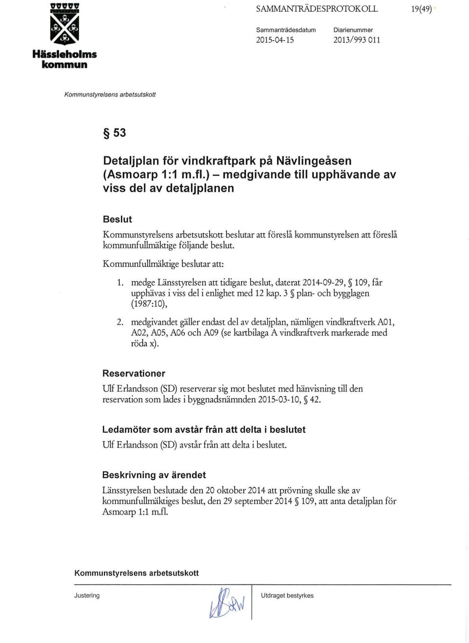 medge Länsstyrelsen att tidigare beslut, daterat 2014-09-29, 109, får upphävas i viss del i enlighet med 12 kap. 3 plan- och bygglagen (1987:10), 2.