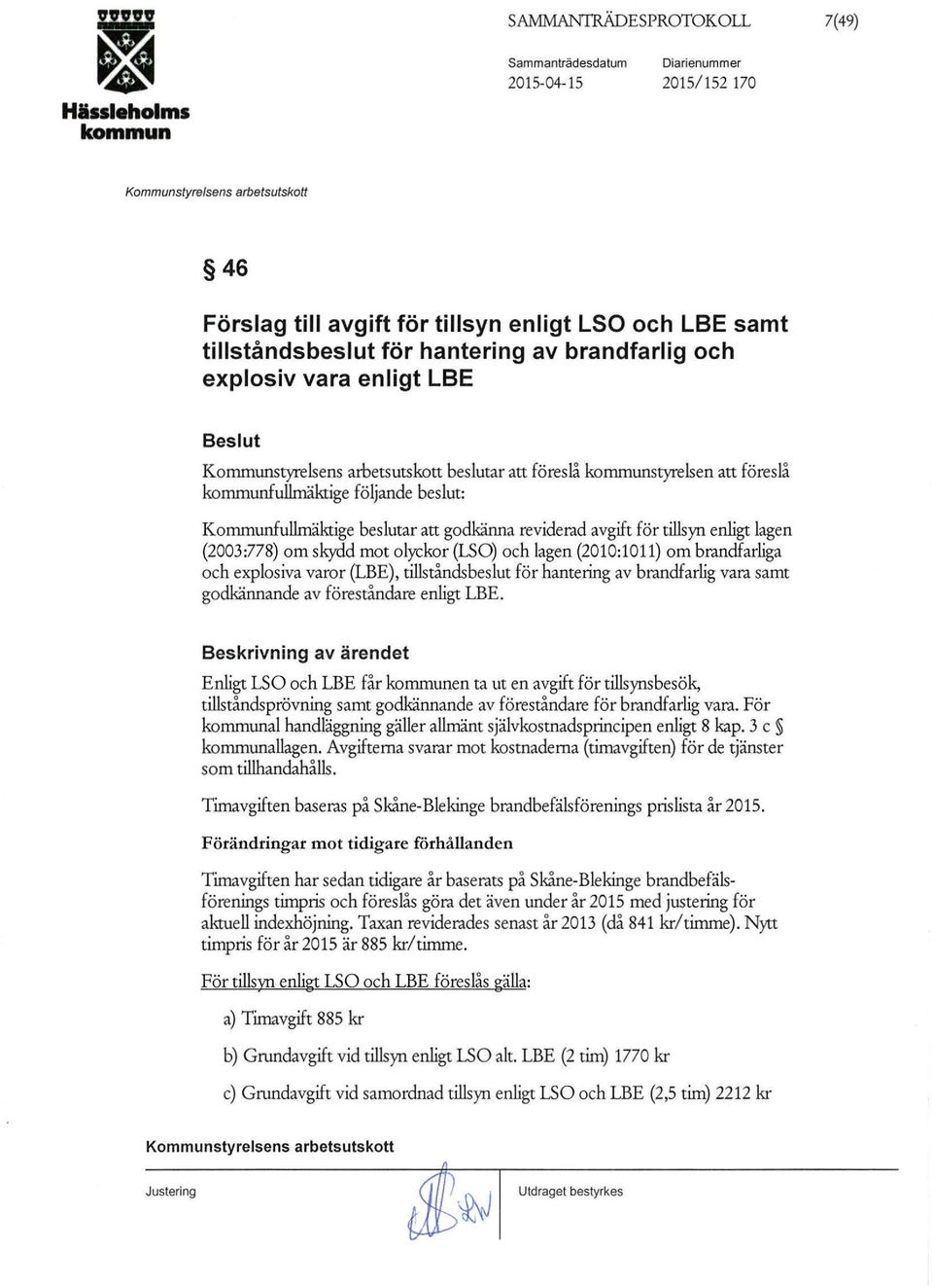 och lagen (2010:10 11) om brandfarliga och explosiva varor (LBE), tillståndsbeslut för hantering av brandfarlig vara samt godkännande av föreståndare enligt LBE.