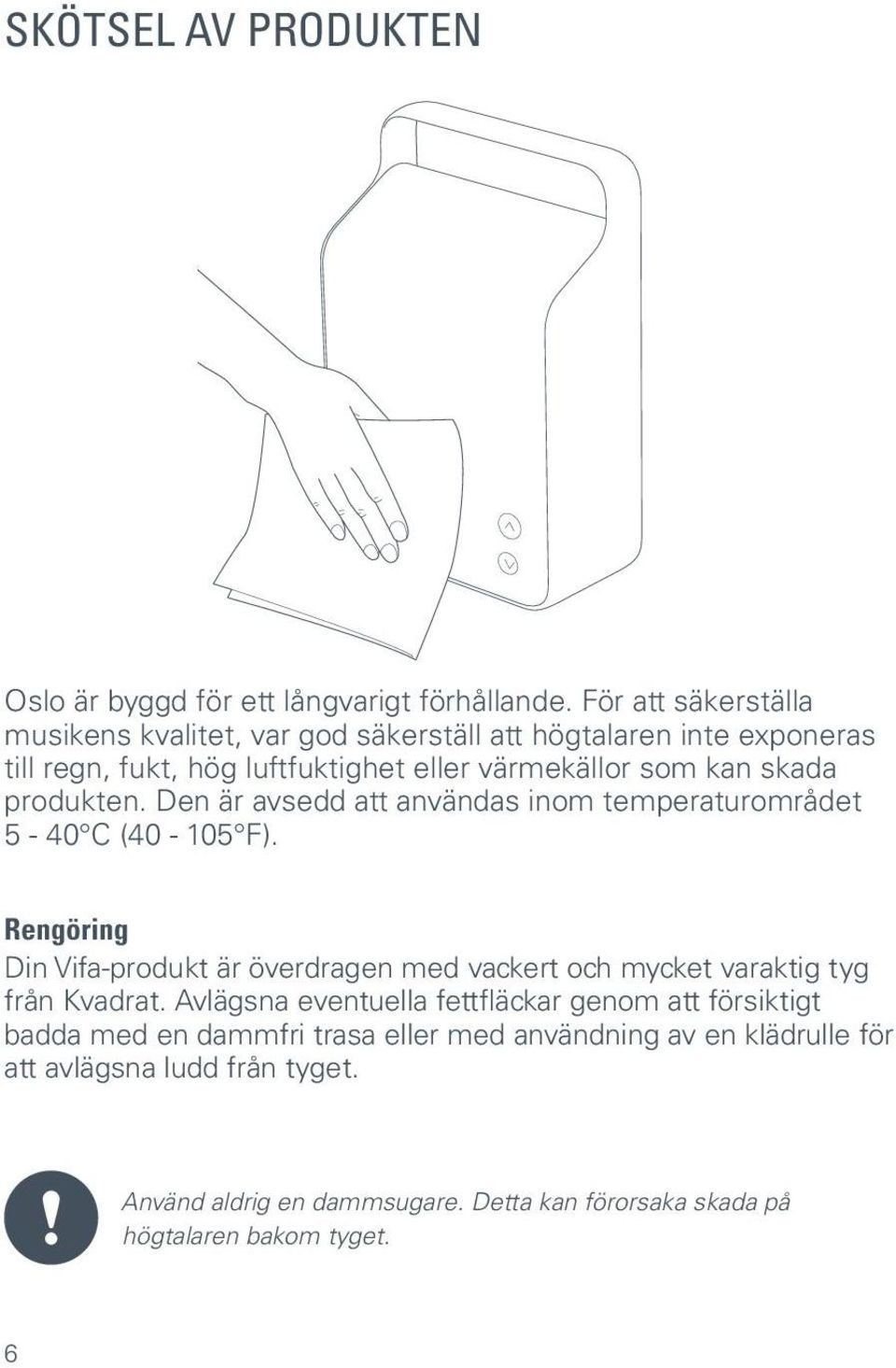 produkten. Den är avsedd att användas inom temperaturområdet 5-40 C (40-105 F).