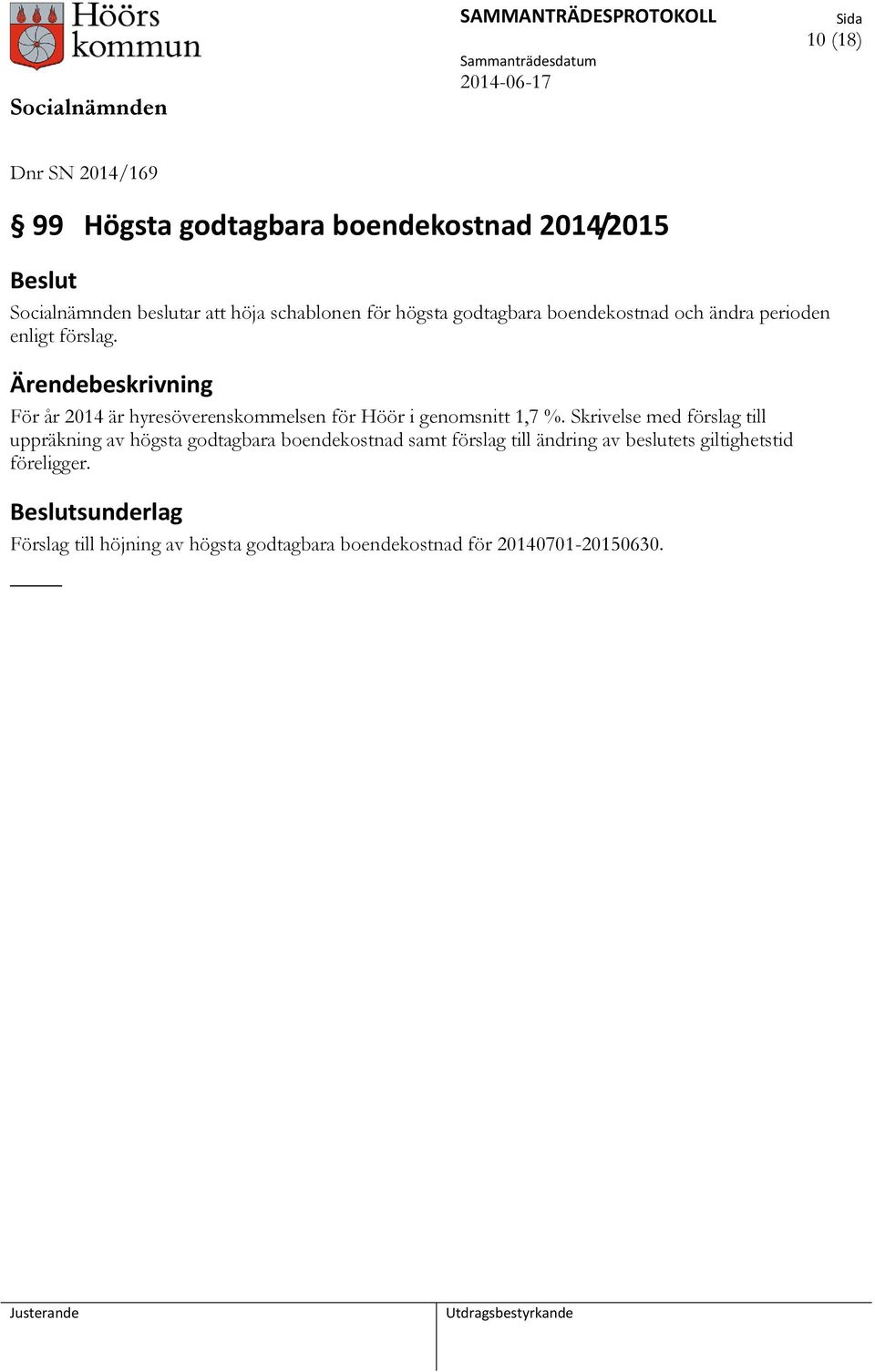 För år 2014 är hyresöverenskommelsen för Höör i genomsnitt 1,7 %.