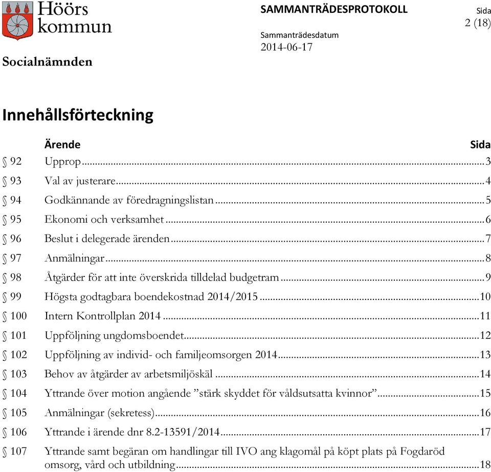 .. 12 102 Uppföljning av individ- och familjeomsorgen 2014... 13 103 Behov av åtgärder av arbetsmiljöskäl... 14 104 Yttrande över motion angående stärk skyddet för våldsutsatta kvinnor.