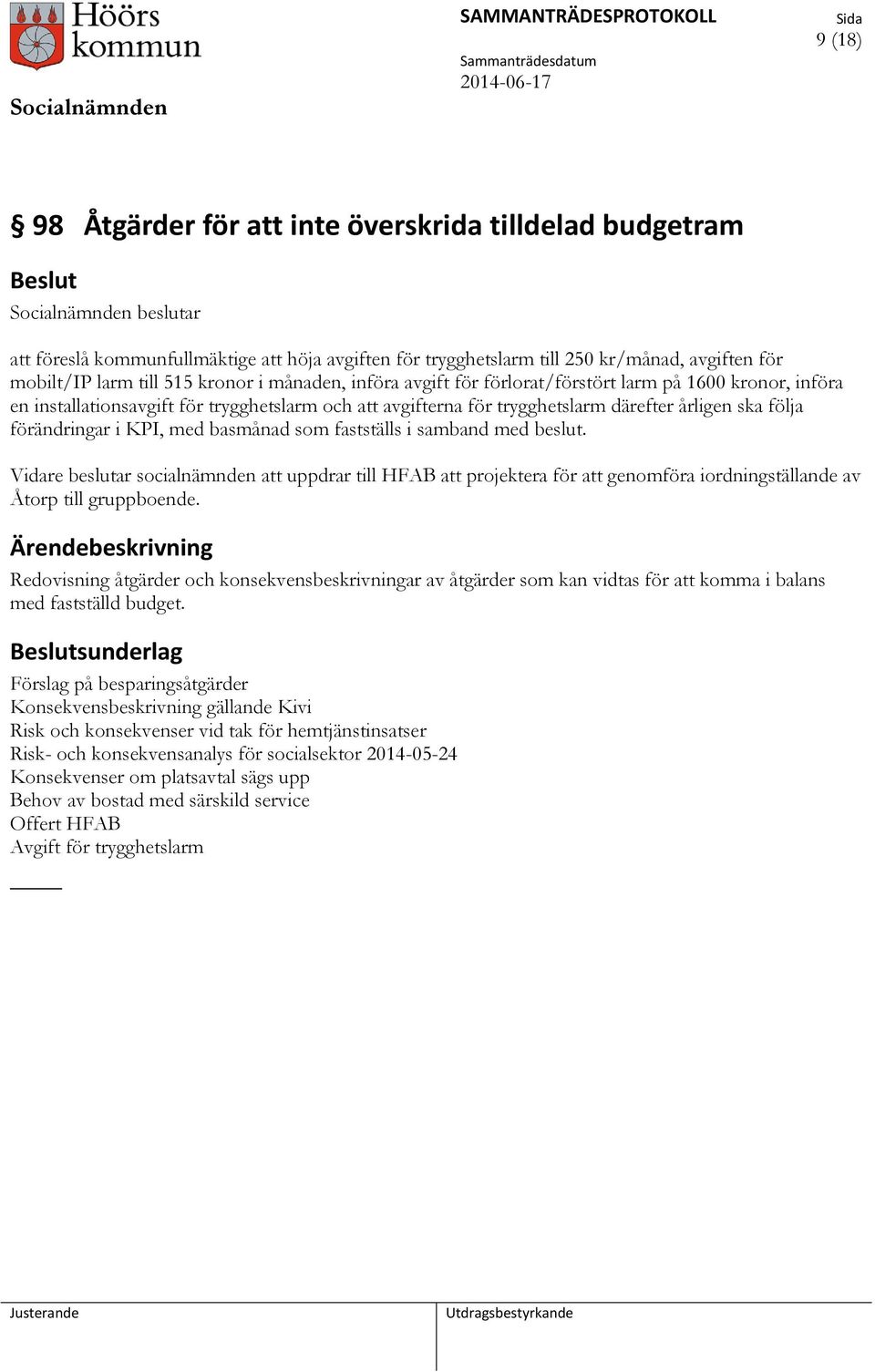 förändringar i KPI, med basmånad som fastställs i samband med beslut. Vidare beslutar socialnämnden att uppdrar till HFAB att projektera för att genomföra iordningställande av Åtorp till gruppboende.