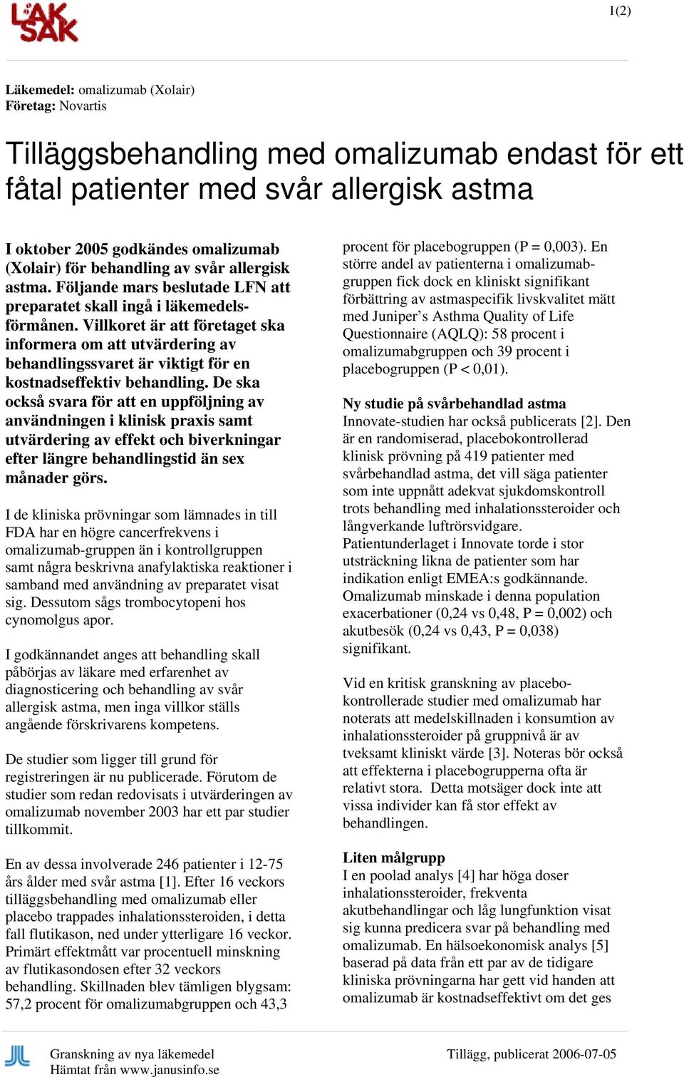 Villkoret är att företaget ska informera om att utvärdering av behandlingssvaret är viktigt för en kostnadseffektiv behandling.