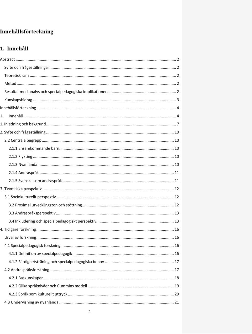 .. 10 2.1.4 Andraspråk... 11 2.1.5 Svenska som andraspråk... 11 3. Teoretiska perspektiv.... 12 3.1 Sociokulturellt perspektiv... 12 3.2 Proximal utvecklingszon och stöttning... 12 3.3 Andraspråksperspektiv.