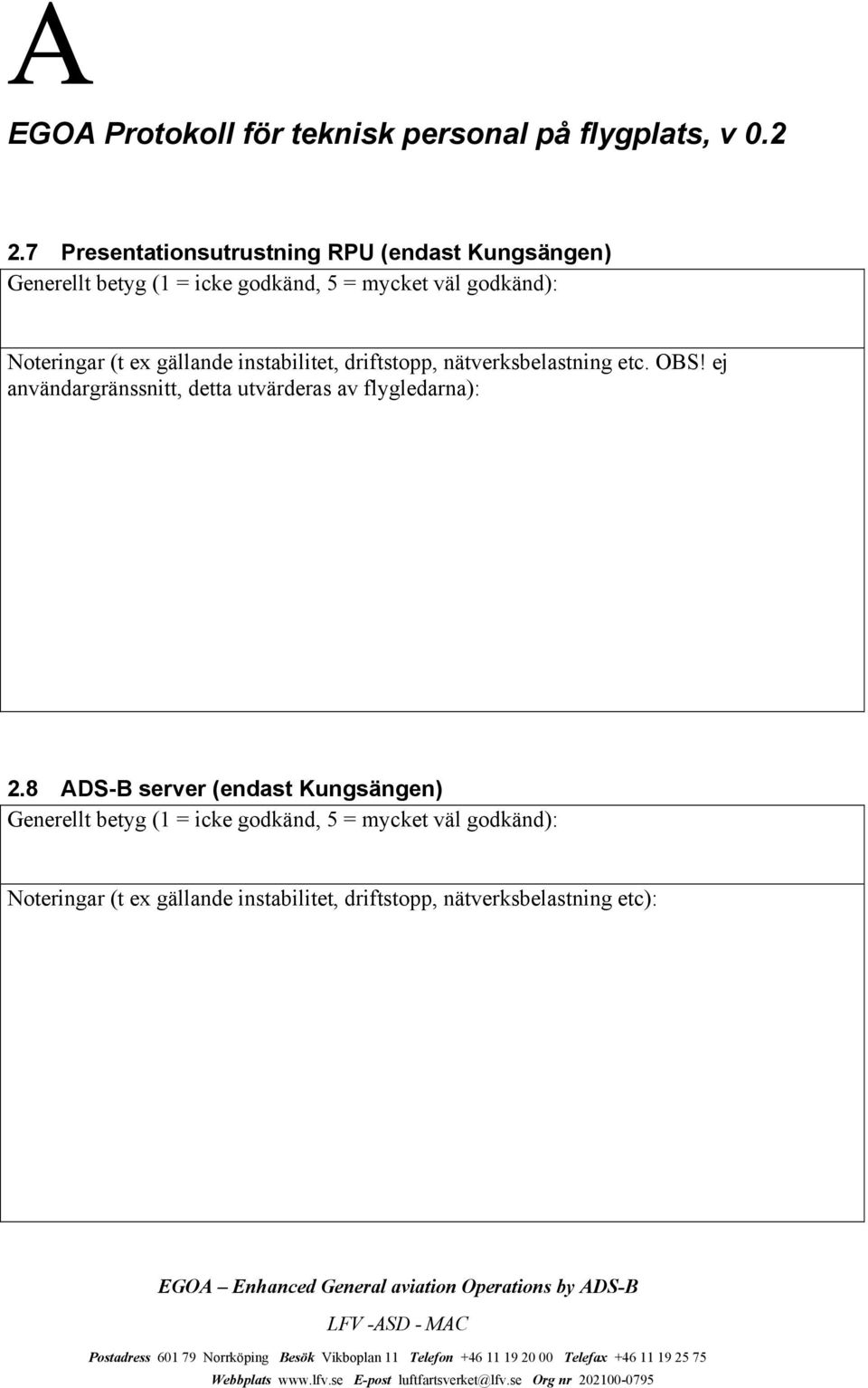 ej användargränssnitt, detta utvärderas av flygledarna): 2.