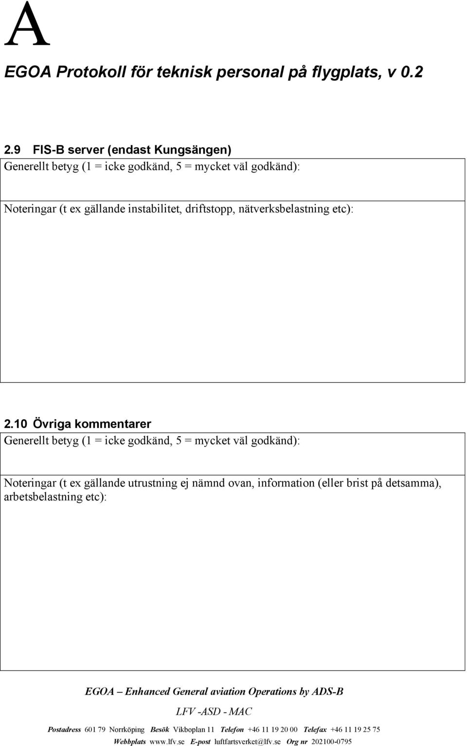 10 Övriga kommentarer Noteringar (t ex gällande utrustning ej