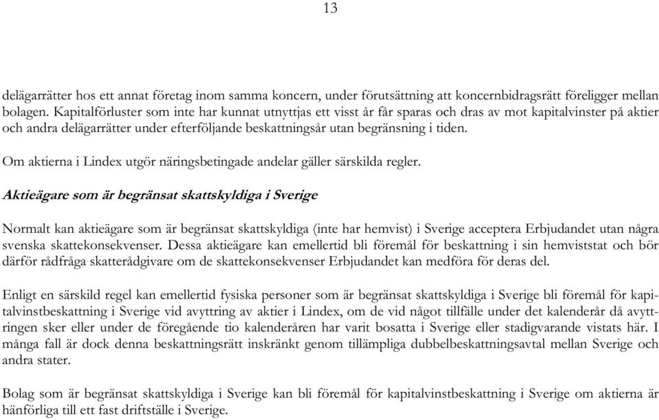 Om aktierna i Lindex utgör näringsbetingade andelar gäller särskilda regler.