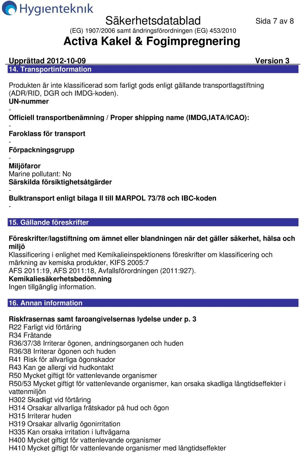 enligt bilaga II till MARPOL 73/78 och IBCkoden 15.