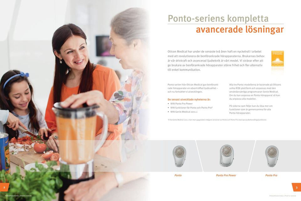 Ponto-serien från Oticon Medical gav benförankrade hörapparater en oöverträffad ljudkvalitet och nu fortsätter vi utvecklingen.