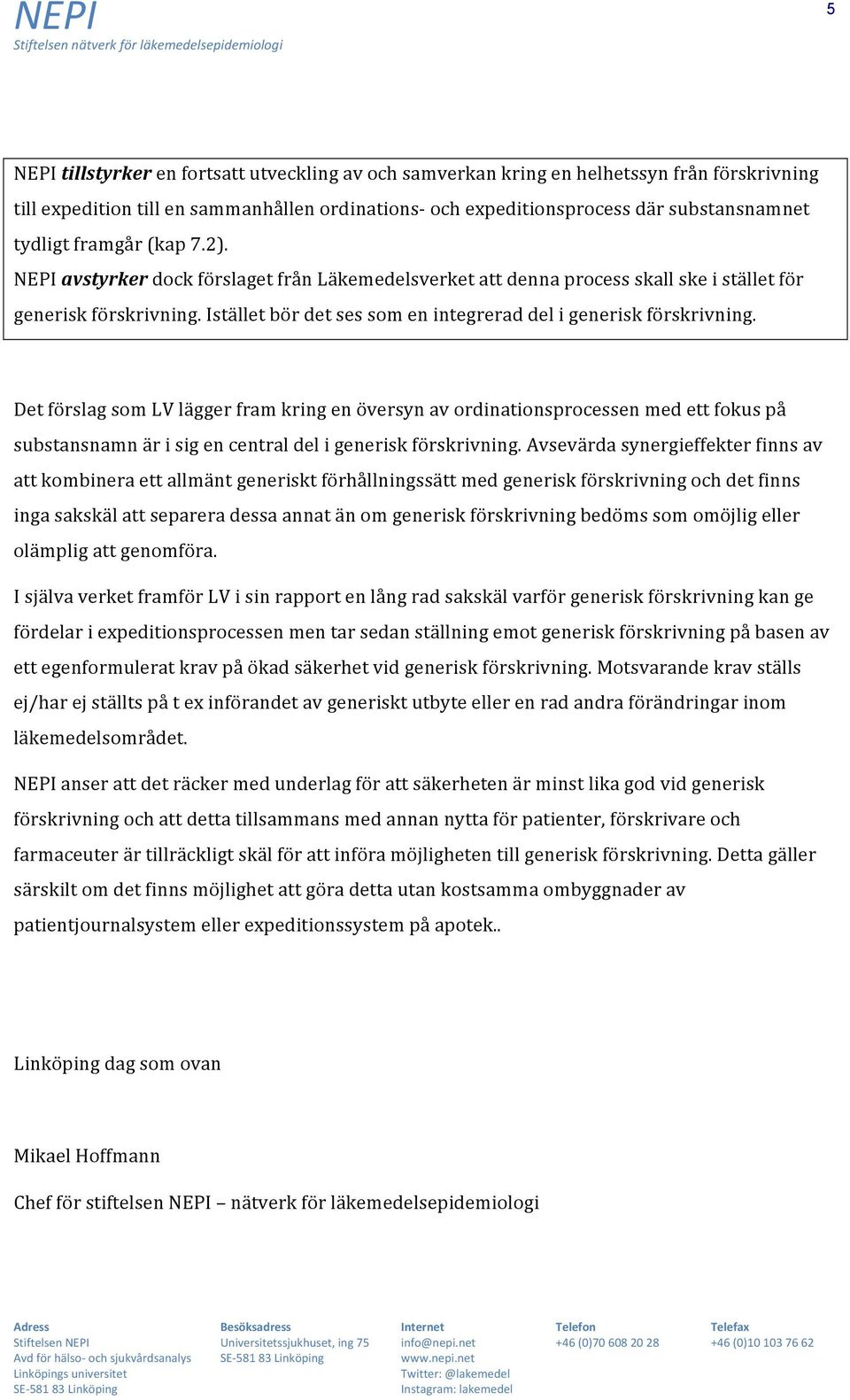 Istället bör det ses som en integrerad del i generisk förskrivning.