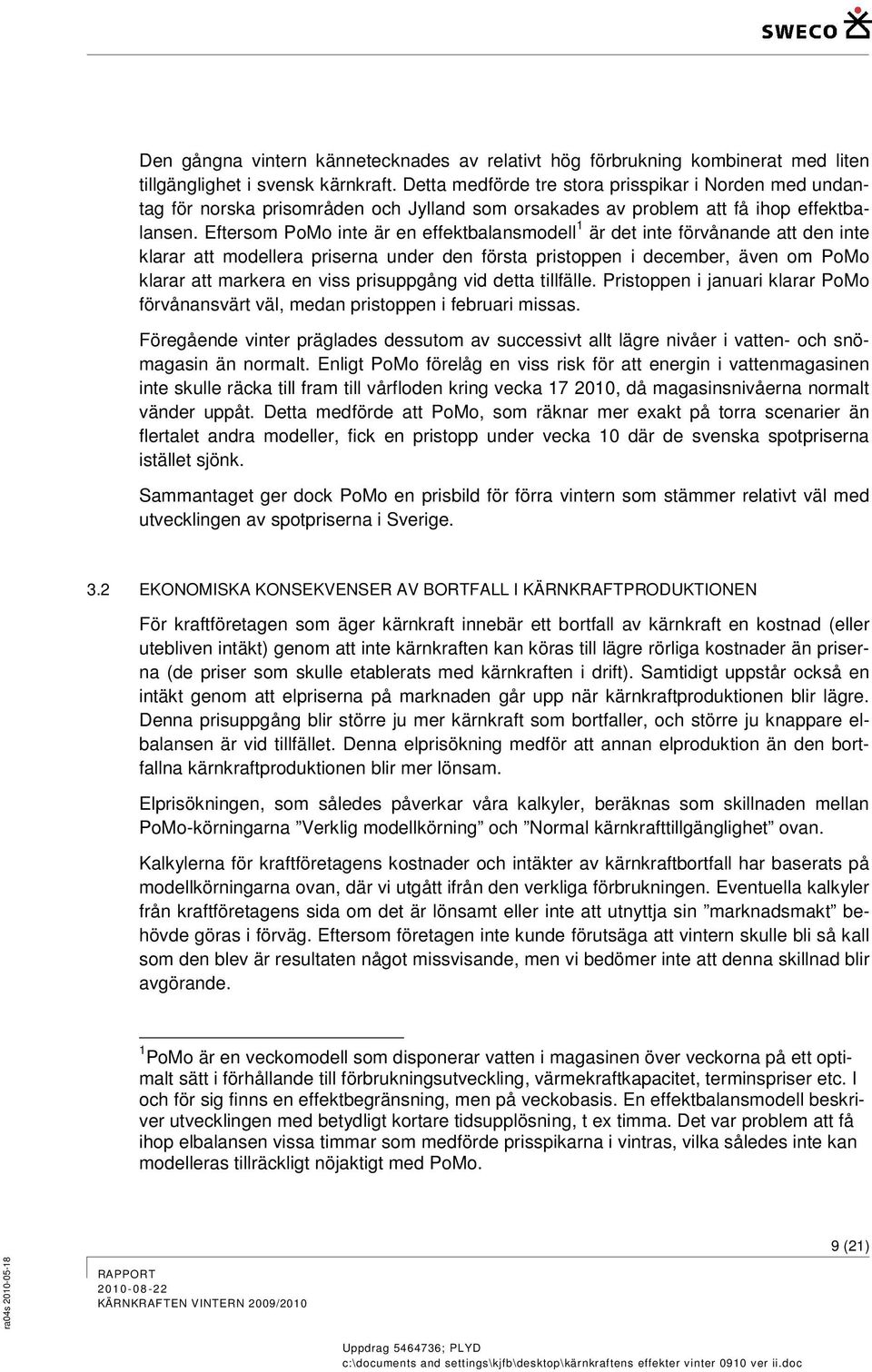 Eftersom PoMo inte är en effektbalansmodell 1 är det inte förvånande att den inte klarar att modellera priserna under den första pristoppen i december, även om PoMo klarar att markera en viss