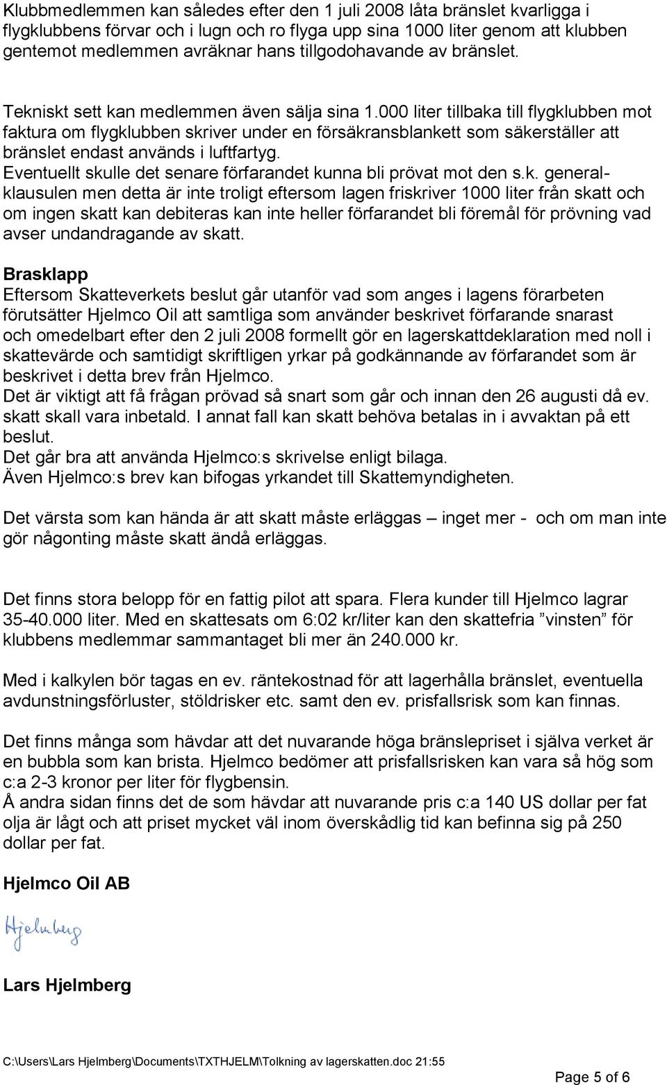 000 liter tillbaka till flygklubben mot faktura om flygklubben skriver under en försäkransblankett som säkerställer att bränslet endast används i luftfartyg.
