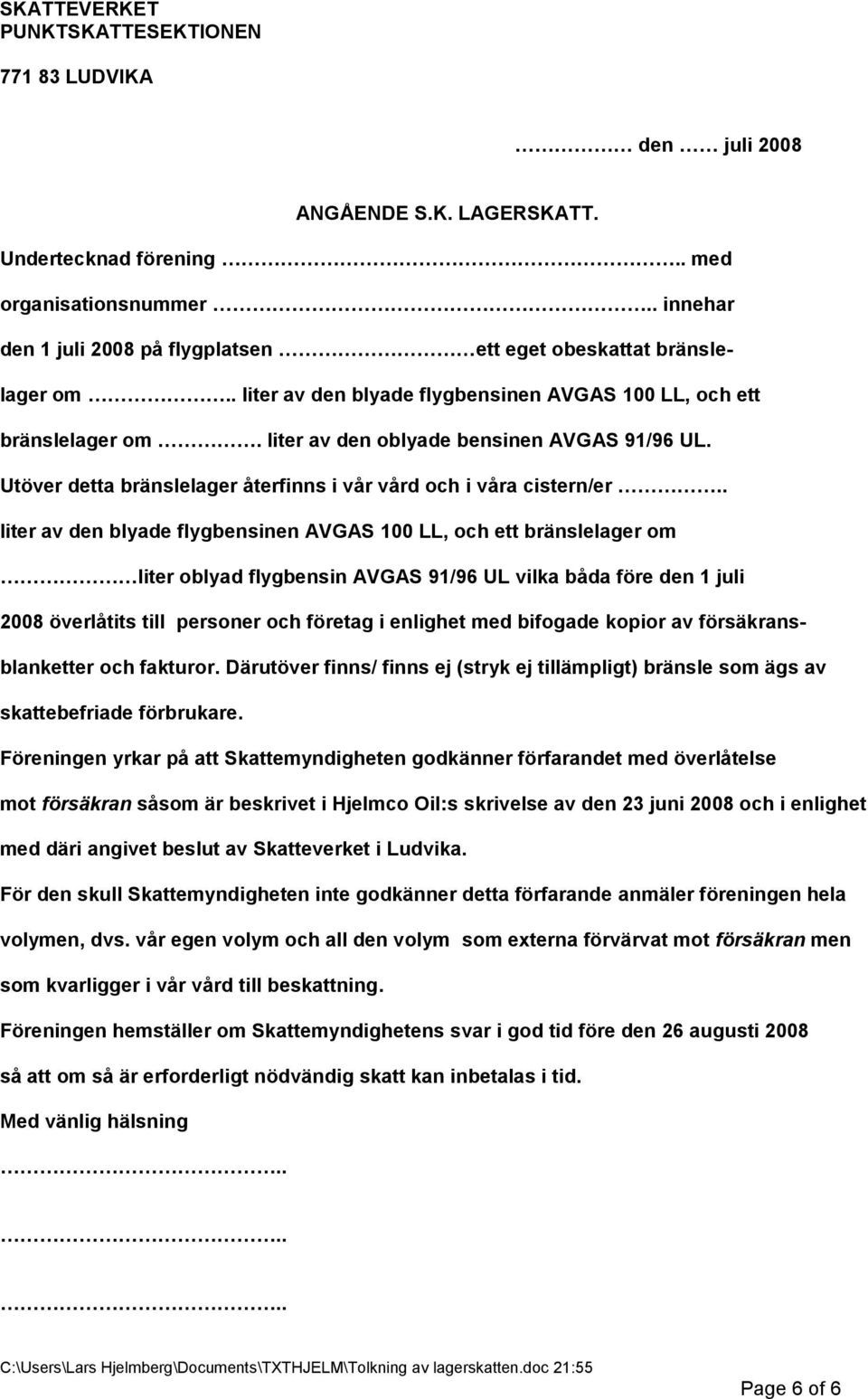 Utöver detta bränslelager återfinns i vår vård och i våra cistern/er.