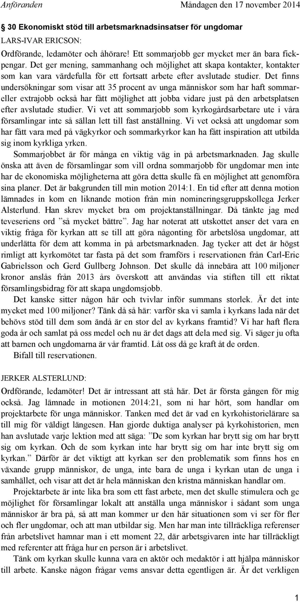 Det finns undersökningar som visar att 35 procent av unga människor som har haft sommareller extrajobb också har fått möjlighet att jobba vidare just på den arbetsplatsen efter avslutade studier.