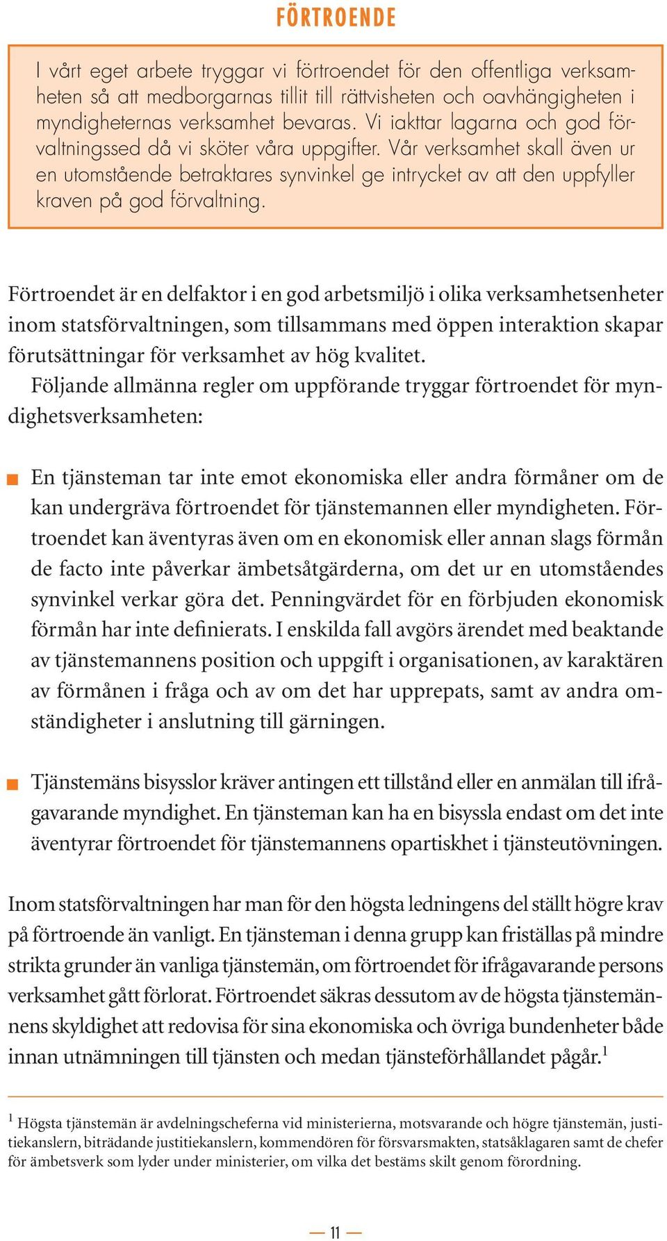 Förtroendet är en delfaktor i en god arbetsmiljö i olika verksamhetsenheter inom statsförvaltningen, som tillsammans med öppen interaktion skapar förutsättningar för verksamhet av hög kvalitet.