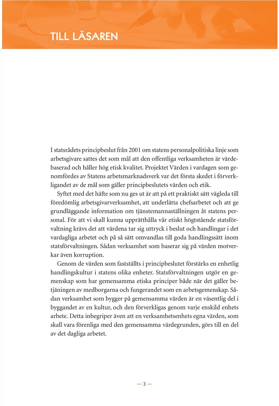 Syftet med det häfte som nu ges ut är att på ett praktiskt sätt vägleda till föredömlig arbetsgivarverksamhet, att underlätta chefsarbetet och att ge grundläggande information om