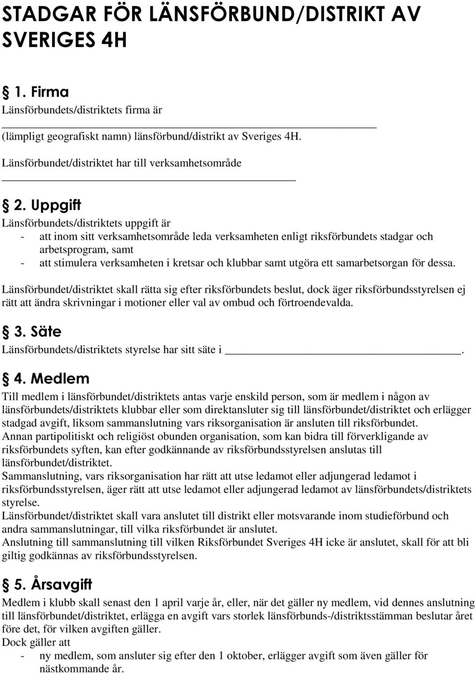 Uppgift Länsförbundets/distriktets uppgift är - att inom sitt verksamhetsområde leda verksamheten enligt riksförbundets stadgar och arbetsprogram, samt - att stimulera verksamheten i kretsar och