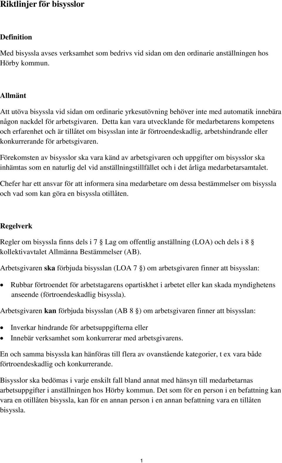 Detta kan vara utvecklande för medarbetarens kompetens och erfarenhet och är tillåtet om bisysslan inte är förtroendeskadlig, arbetshindrande eller konkurrerande för arbetsgivaren.