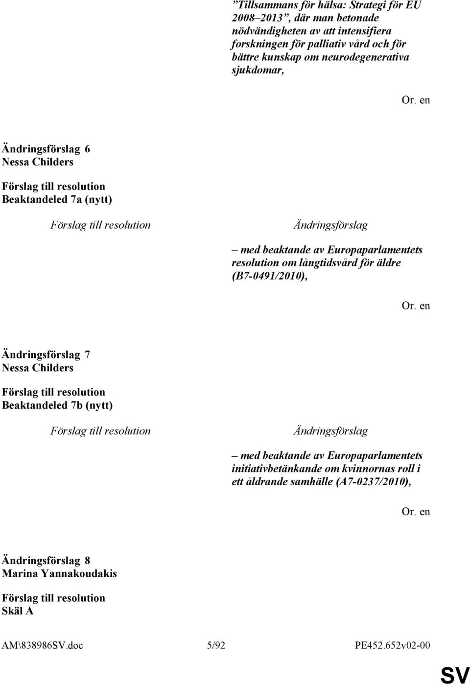 resolution om långtidsvård för äldre (B7-0491/2010), 7 Nessa Childers Beaktandeled 7b (nytt) med beaktande av Europaparlamentets