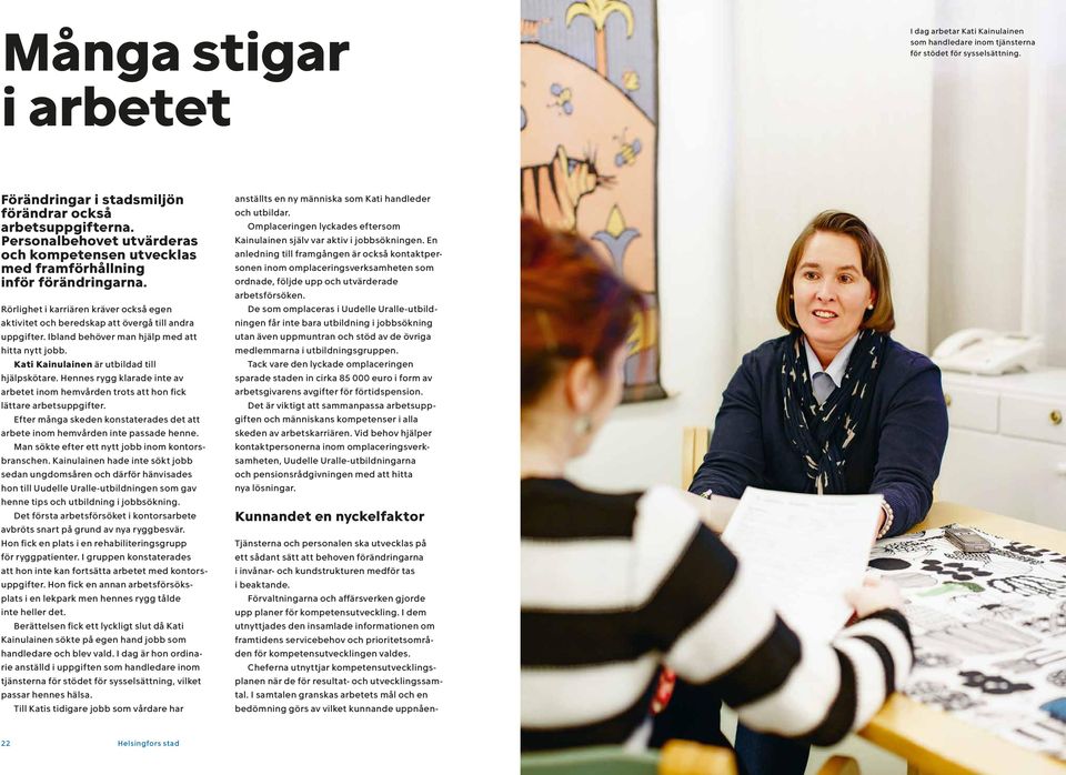 Ibland behöver man hjälp med att hitta nytt jobb. Kati Kainulainen är utbildad till hjälpskötare. Hennes rygg klarade inte av arbetet inom hemvården trots att hon fick lättare arbetsuppgifter.
