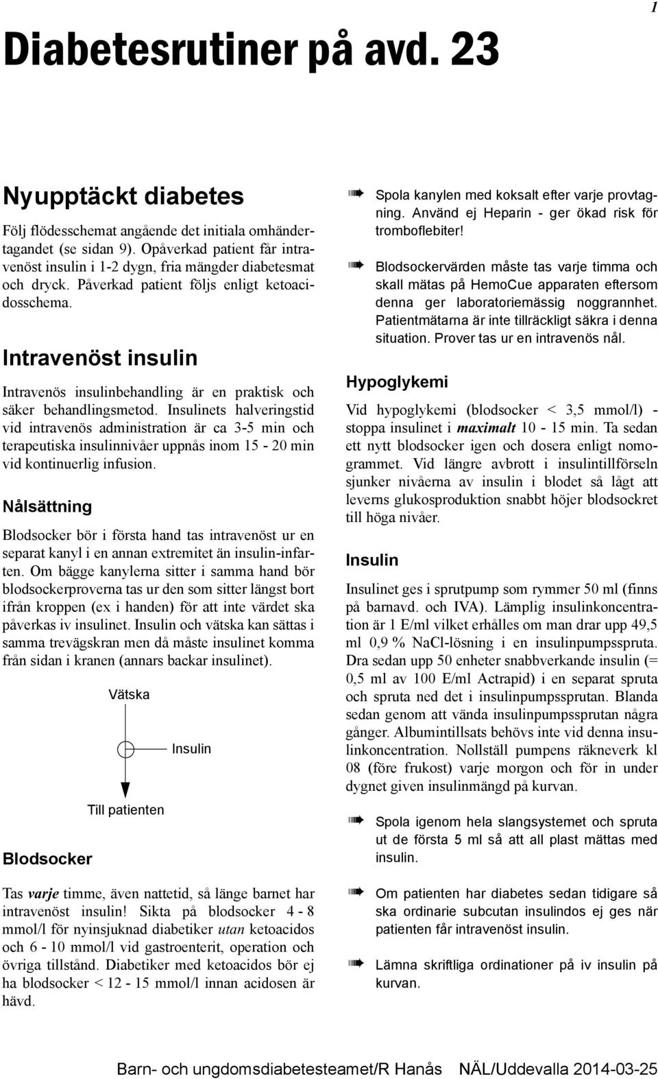 Intravenöst insulin Intravenös insulinbehandling är en praktisk och säker behandlingsmetod.