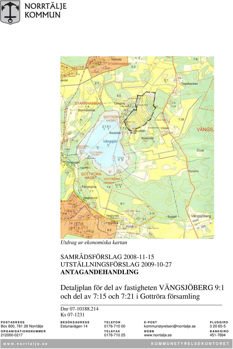 214 Ks 07-1231 POSTADRESS BESÖKSADRESS TELEFON E-POST PLUSGIRO Box 800, 761 28 Norrtälje Estunavägen 14 0176-710 00