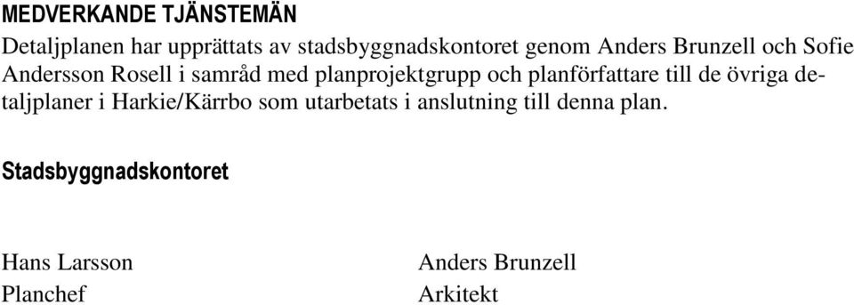 planförfattare till de övriga detaljplaner i Harkie/Kärrbo som utarbetats i