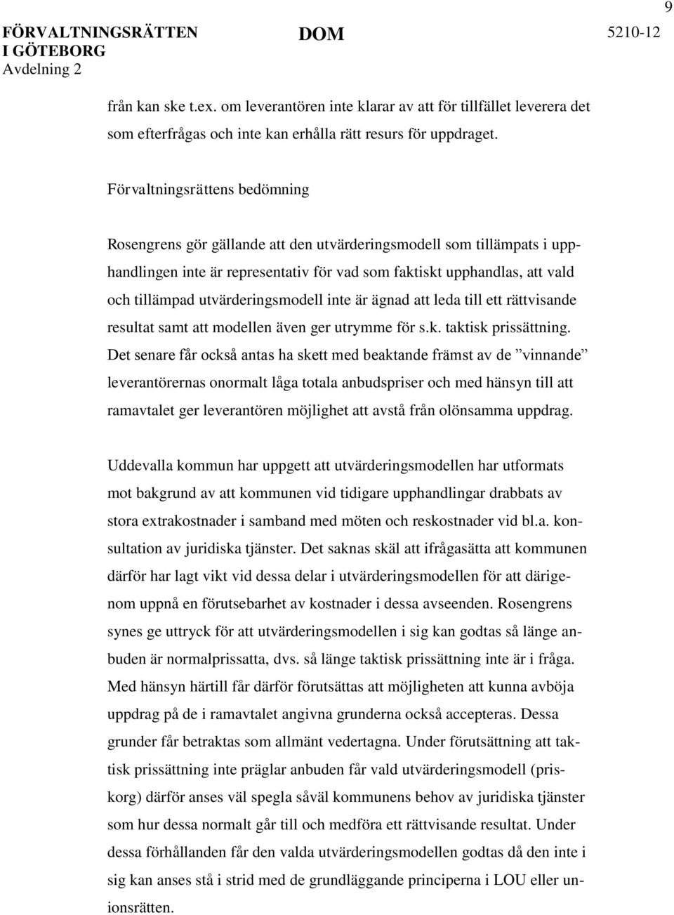 utvärderingsmodell inte är ägnad att leda till ett rättvisande resultat samt att modellen även ger utrymme för s.k. taktisk prissättning.