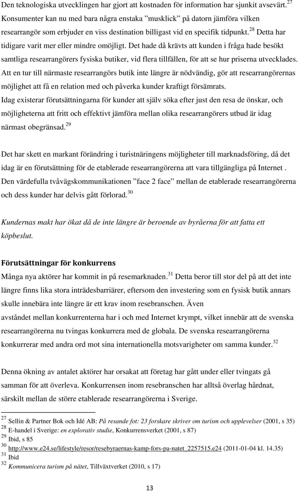 28 Detta har tidigare varit mer eller mindre omöjligt.