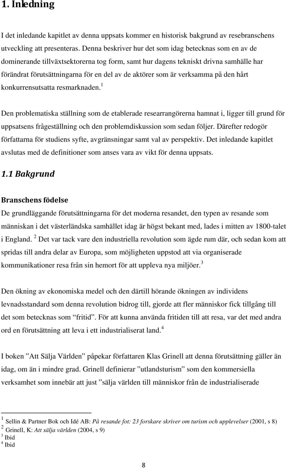är verksamma på den hårt konkurrensutsatta resmarknaden.