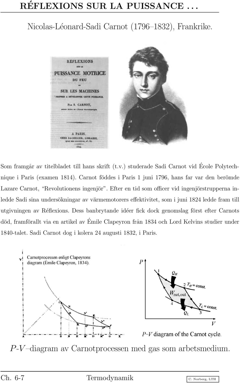 Efter en tid som officer vid ingenjörstrupperna inledde Sadi sina undersökningar av värmemotorers effektivitet, som i juni 1824 ledde fram till utgivningen av Réflexions.