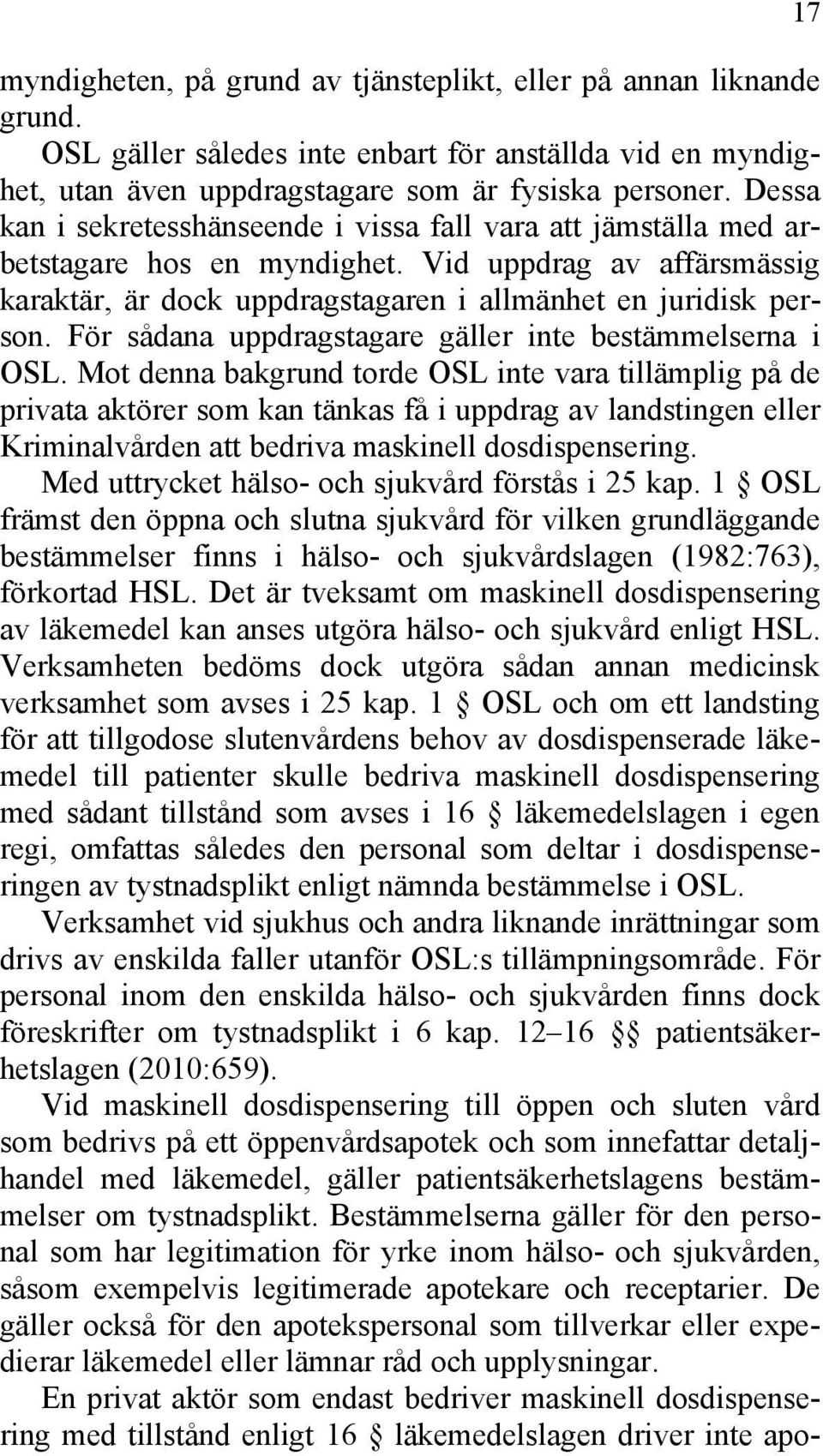 För sådana uppdragstagare gäller inte bestämmelserna i OSL.